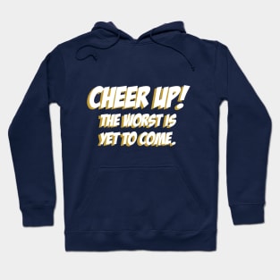 Cheer up, The Worst is yet to come 02 Hoodie